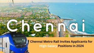 Chennai Metro Rail Recruitment 2024