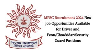 MPSC Recruitment 2024: New Job Opportunities Available for Driver and Peon/Chowkidar/Security Guard Positions